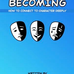 Becoming: How To Connect To Character Deeply